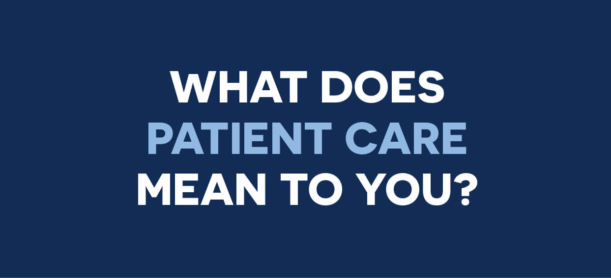 What does patient care means to you?