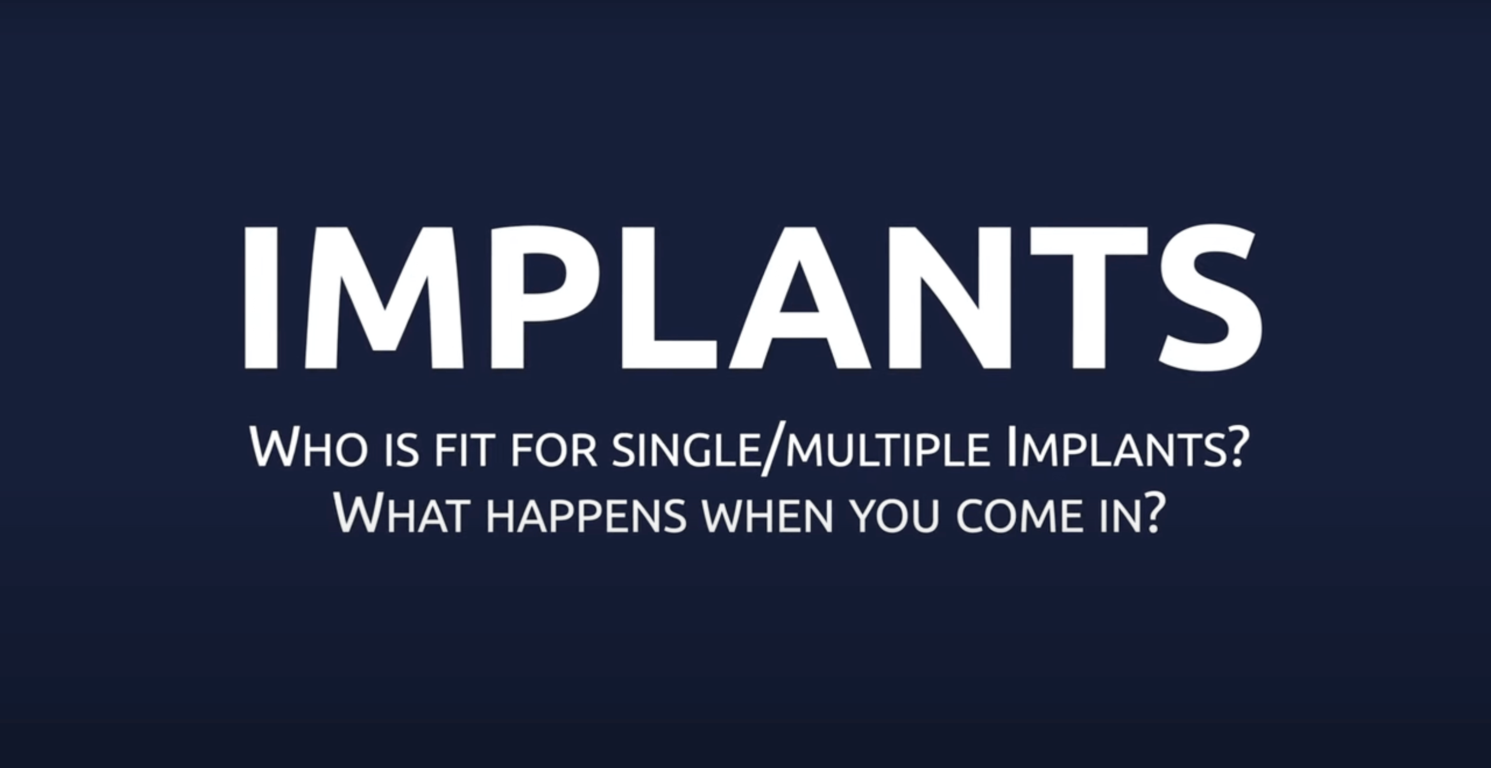 FAQ - What happens when come in & who is fit for Single/Multiple Implants?